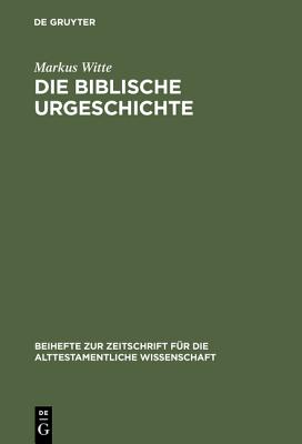 Die biblische Urgeschichte By Markus Witte (Hardback) 9783110162097