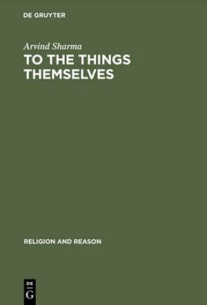 To the Things Themselves By Arvind Sharma (Hardback) 9783110169560