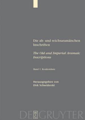 Die alt und reichsaramaischen Inschriften The Old and Imperial Aramaic