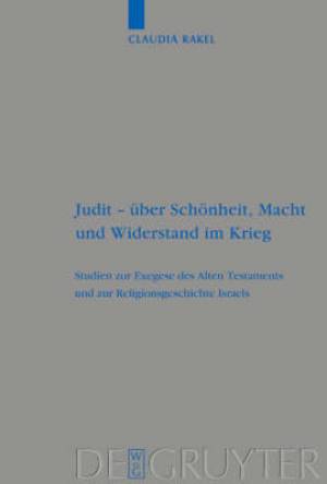 Judit - Uber Schonheit Macht und Widerstand im Krieg By Claudia Rakel