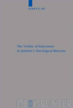 The Vitality of Enjoyment in Qohelet's Theological Rhetoric