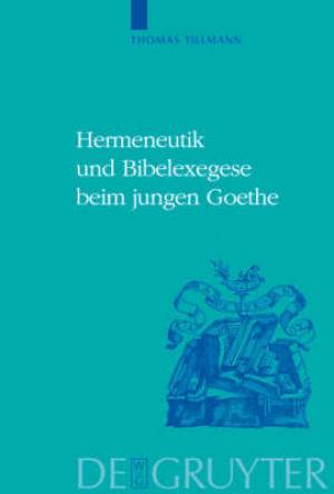 Hermeneutik und Bibelexegese beim jungen Goethe By Thomas J Tillmann