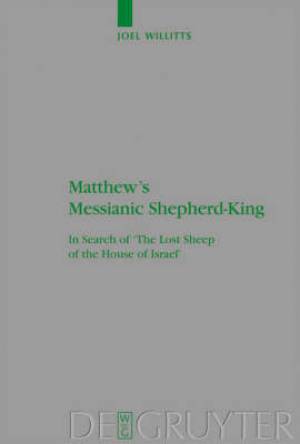 Matthew's Messianic Shepherd-king By Joel Willitts (Hardback)