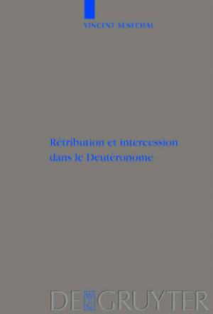 Retribution Et Intercession Dans Le Deuteronome By Vincent Senechal