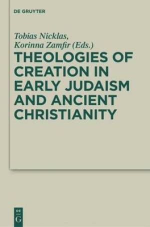 Theologies of Creation in Early Judaism and Ancient Christianity