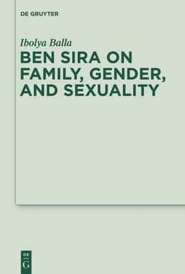 Ben Sira on Family Gender and Sexuality By Balla Ibolya (Hardback)