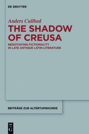 The Shadow of Creusa Negotiating Fictionality in Late Antique Latin L