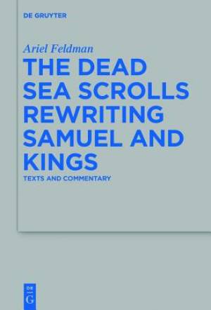 The Dead Sea Scrolls Rewriting Samuel and Kings Texts and Commentary