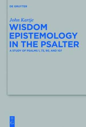 Wisdom Epistemology in the Psalter By John Kartje (Hardback)