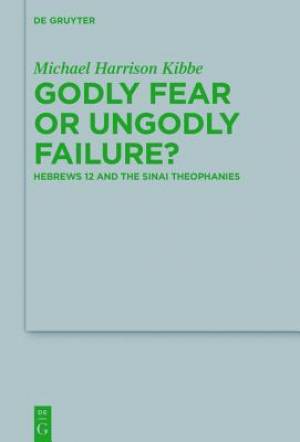 Godly Fear or Ungodly Failure Hebrews 12 and the Sinai Theophanies