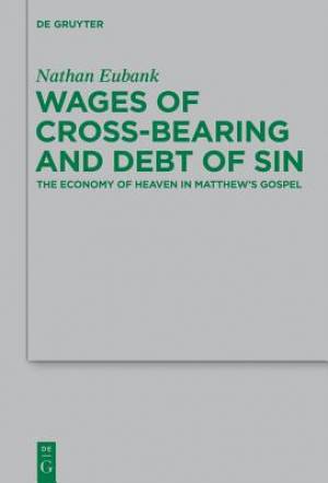 Wages of Cross-Bearing and Debt of Sin By Nathan Eubank (Paperback)