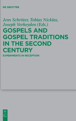 Gospels and Gospel Traditions in the Second Century Experiments in Re