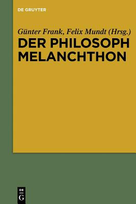 Der Philosoph Melanchthon By Felix Mundt (Paperback) 9783110552669