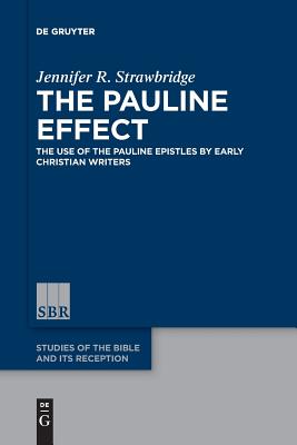 The Pauline Effect The Use of the Pauline Epistles by Early Christian