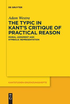 The Typic in Kant's Critique of Practical Reason By Westra Adam