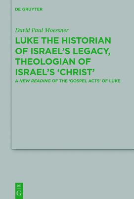 Luke the Historian of Israel's Legacy Theologian of Israel's 'christ'