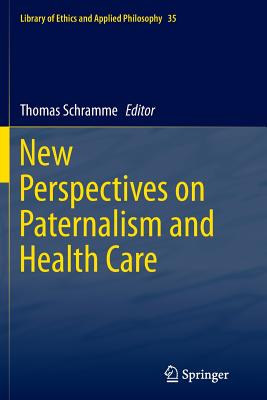 New Perspectives on Paternalism and Health Care By Schramme Thomas