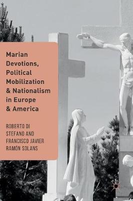 Marian Devotions Political Mobilization and Nationalism in Europe an