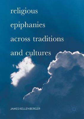 Religious Epiphanies Across Traditions and Cultures (Hardback)