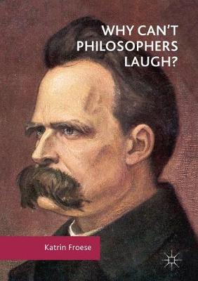 Why Can't Philosophers Laugh By Katrin Froese (Hardback) 9783319550435