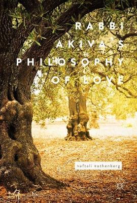 Rabbi Akiva's Philosophy of Love By Naftali Rothenberg (Hardback)