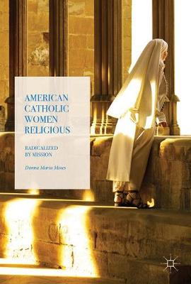 American Catholic Women Religious By Donna Maria Moses (Hardback)