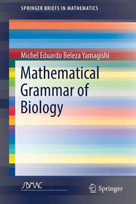 Mathematical Grammar of Biology By Michel Eduardo Beleza Yamagishi