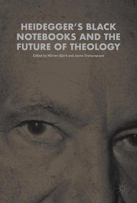 Heidegger's Black Notebooks and the Future of Theology By Bj