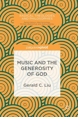 Music and the Generosity of God By Gerald C Liu (Hardback)