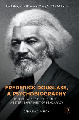 Frederick Douglass a Psychobiography Rethinking Subjectivity in the