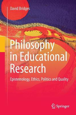 Philosophy in Educational Research Epistemology Ethics Politics and