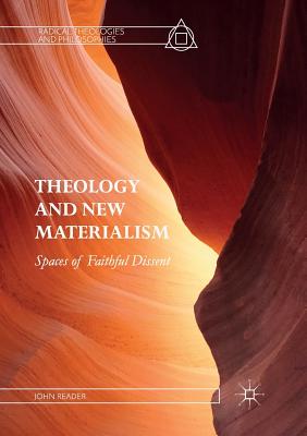 Theology and New Materialism Spaces of Faithful Dissent By Reader John