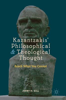 Kazantzakis' Philosophical And Theological Thought By Jerry H Gill