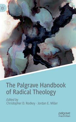 The Palgrave Handbook of Radical Theology By Rodkey Christopher D