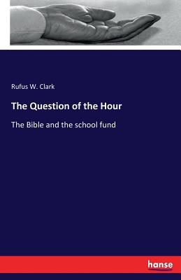 The Question of the Hour By Rufus W Clark (Paperback) 9783337097325