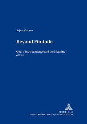 Beyond Finitude God's Transcendence and the Meaning of Life