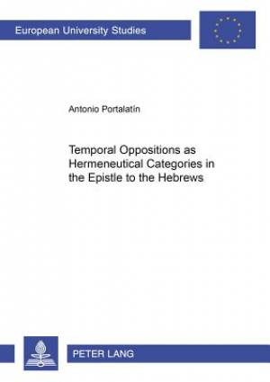 Temporal Oppositions as Hermeneutical Categories in the Epistle to the