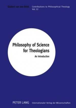 Philosophy of Science for Theologians By Gijsbert van den Brink