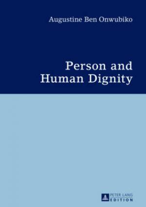 Person and Human Dignity By Augustine Ben Onwubiko (Hardback)