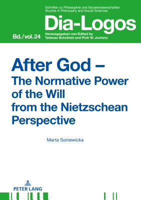 After God - The Normative Power of the Will from the Nietzschean Persp