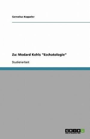 Zu Medard Kehls Eschatologie