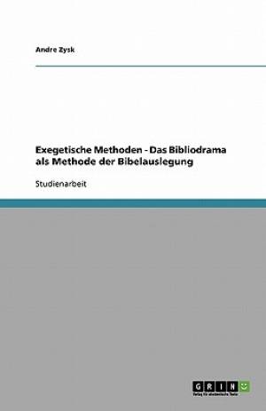 Exegetische Methoden - Das Bibliodrama als Methode der Bibelauslegung