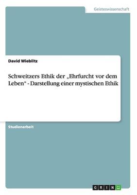 Schweitzers Ethik Der Ehrfurcht VOR Dem Leben - Darstellung Einer Myst