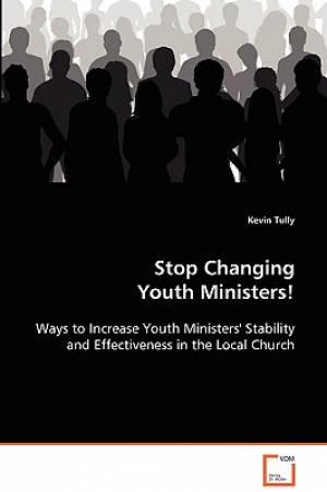 Stop Changing Youth Ministers By Kevin Tully (Paperback) 9783639092486