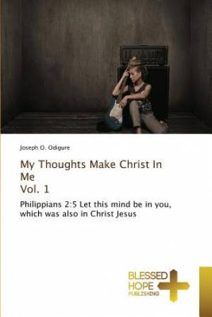 My Thoughts Make Christ In Me Vol 1 By Joseph O Odigure (Paperback)