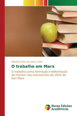 O Trabalho Em Marx By Silva Antonio Carlos Da Costa E (Paperback)