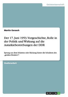 Der 17 Juni 1953 Vorgeschichte Rolle in Der Politik Und Wirkung Auf