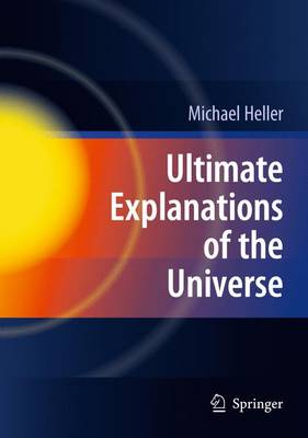 Ultimate Explanations of the Universe By Michael Heller (Hardback)