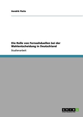 Die Rolle Von Fernsehduellen Bei Der Wahlentscheidung in Deutschland