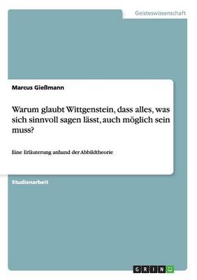 Warum Glaubt Wittgenstein Dass Alles Was Sich Sinnvoll Sagen Lasst